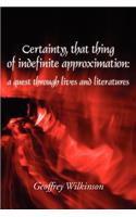 Certainty, That Thing of Indefinite Approximation
