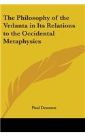 Philosophy of the Vedanta in Its Relations to the Occidental Metaphysics