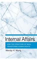 Internal Affairs: How the Structure of NGOs Transforms Human Rights