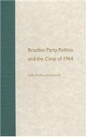 Brazilian Party Politics and the Coup of 1964