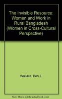 The Invisible Resource: Women and Work in Rural Bangladesh