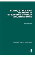 Form, Style and Meaning in Byzantine Church Architecture: (Variorum Collected Studies)