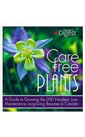 Care-free plants : A guide to growing the 200 hardiest, low-maintenance, long-living Beauties