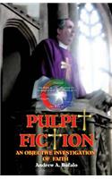 Pulpit Fiction - An Objective Investigation of Faith