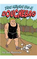 You Might Be A Douchebag