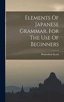 Elements Of Japanese Grammar, For The Use Of Beginners