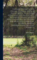 Standard History of New Orleans, Louisiana, Giving a Description of the Natural Advantages, Natural History ... Settlement, Indians, Creoles, Municipal and Military History, Mercantile and Commercial Interests, Banking, Transportation, Struggles Ag