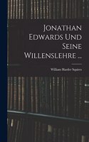 Jonathan Edwards Und Seine Willenslehre ...