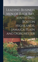 Leading Business Men of Back Bay, South End, Boston Highlands, Jamaica Plain and Dorchester