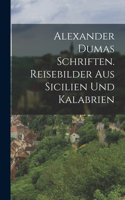 Alexander Dumas Schriften. Reisebilder aus Sicilien und Kalabrien