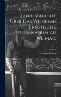 Jahresbericht über das Wilhelm-Ernstische Gymnasium zu Weimar.