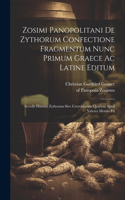 Zosimi Panopolitani De Zythorum Confectione Fragmentum Nunc Primum Graece Ac Latine Editum
