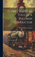 Flying Sparks as Told by a Pullman Conductor