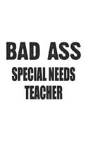 Bad Ass Special Needs Teacher: Notebook: Awesome Special Needs Teacher Notebook, Journal Gift, Diary, Doodle Gift or Notebook 6 x 9 Compact Size- 109 Blank Lined Pages