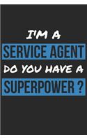 Service Agent Notebook - I'm A Service Agent Do You Have A Superpower? - Funny Gift for Service Agent - Service Agent Journal