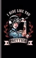 ride like you only Prettier: Motorcycles Dirt Bike Bikers Riders Racers Motocross Racing Extreme Sports Gift (6x9) Dot Grid notebook Journal to write in