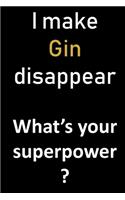 I make Gin disappear. What's your superpower?: Fun gag gift for gin-drinking family and friends. 6 x 9 notebook with blank lined pages. Nice Christmas stocking-filler or birthday gift.