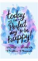 Academic Planner August 2019 to July 2020 - Today is the Perfect Day to be Happy!: Student Calendar Organiser With Days, Weeks, Months Years At A Glance, To Do Lists, Goals, Notes, Class Schedule