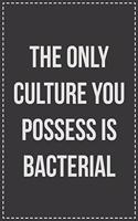 The Only Culture You Possess Is Bacterial