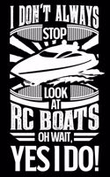 I Don't Always Stop Look At RC Boats OH Wait Yes I Do