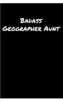 Badass Geographer Aunt: A soft cover blank lined journal to jot down ideas, memories, goals, and anything else that comes to mind.