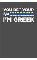 You Bet Your Moussaka I'm Greek: 100 page Weekly 6 x 9 journal to jot down your ideas and notes