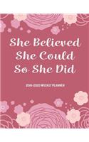 She Believed She Could So She Did: 2019-2020 12-Month Planner: July 1, 2019 to June 30, 2020: Weekly & Monthly View Planner, Organizer & Diary: Pink Floral