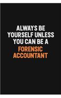 Always Be Yourself Unless You can Be A Forensic Accountant