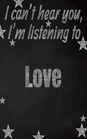 I can't hear you, I'm listening to Love creative writing lined notebook: Promoting band fandom and music creativity through writing...one day at a time