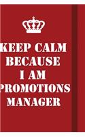 Keep Calm Because I Am Promotions Manager