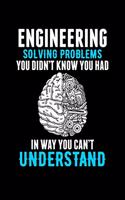 Engineering Solving Problems You Didn't Know You Had in Way You Can't Undetstand