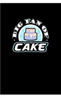 Big Fan of Cake: A 6 x 9 Inch Matte Softcover Paperback Notebook Journal With 120 Blank Lined Pages