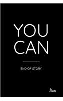 You Can End of Story. Mom