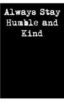 Always Stay Humble and Kind