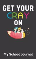 Get Your Cray on My School Journal