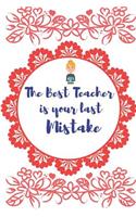 The Best Teacher Is Your Last Mistake: Gifts Journal Lined Notebook to Write in