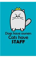 Dogs Have Owners, Cats Have Staff