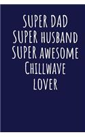 Super Dad Super Husband Super Awesome Chillwave Lover: Blank Lined Blue Notebook Journal