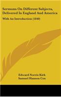 Sermons on Different Subjects, Delivered in England and America