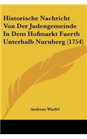 Historische Nachricht Von Der Judengemeinde In Dem Hofmarkt Fuerth Unterhalb Nurnberg (1754)