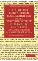 Catalog Der Hebraischen Handschriften in Der Stadtbibliothek Zu Hamburg Und Der Sich Anschliessenden in Anderen Sprachen