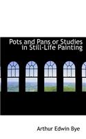 Pots and Pans or Studies in Still-Life Painting