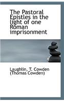 The Pastoral Epistles in the Light of One Roman Imprisonment