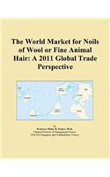 The World Market for Noils of Wool or Fine Animal Hair