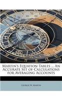 Martin's Equation Tables ... an Accurate Set of Calculations for Averaging Accounts: (English)
