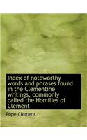 Index of Noteworthy Words and Phrases Found in the Clementine Writings, Commonly Called the Homilies