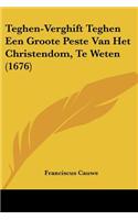 Teghen-Verghift Teghen Een Groote Peste Van Het Christendom, Te Weten (1676)