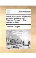 Some Information Respecting America, Collected by Thomas Cooper, ... the Second Edition.: (English)