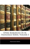Opere Burlesche Di M. Francesco Berni, Volume 5