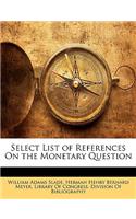 Select List of References on the Monetary Question: (English)